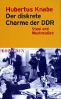 Hubertus Knabe: Der diskrete Charme der DDR. Hier klicken.
