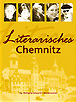 Literarisches Chemnitz - Autoren-Werke-Tendenzen